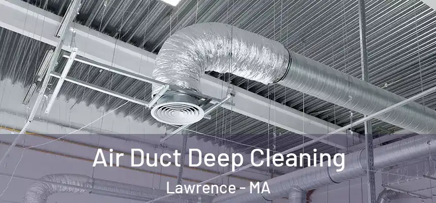Air Duct Deep Cleaning Lawrence - MA