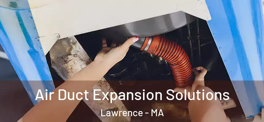 Air Duct Expansion Solutions Lawrence - MA
