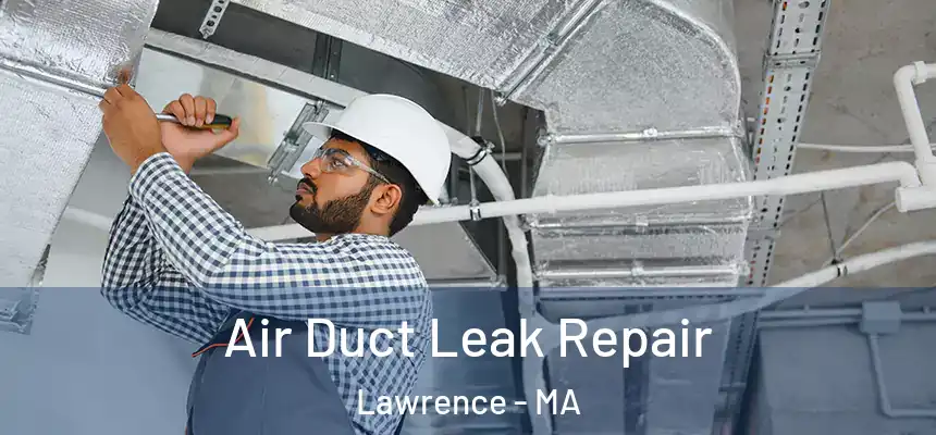 Air Duct Leak Repair Lawrence - MA