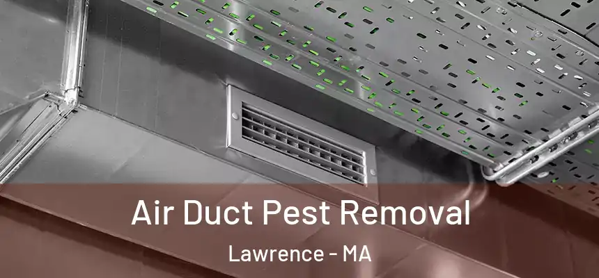 Air Duct Pest Removal Lawrence - MA