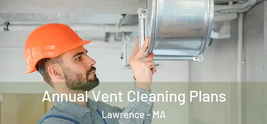 Annual Vent Cleaning Plans Lawrence - MA