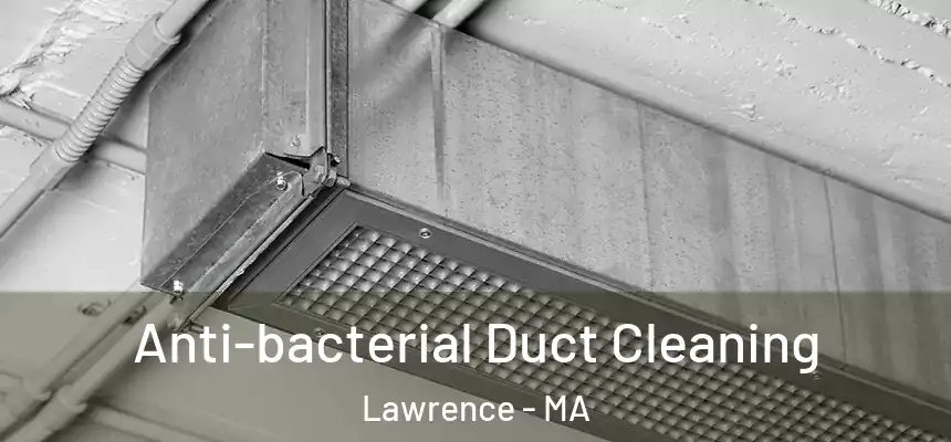 Anti-bacterial Duct Cleaning Lawrence - MA