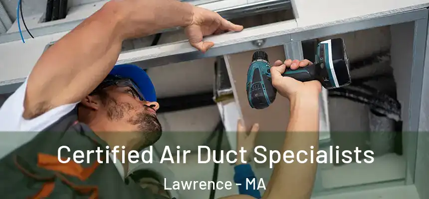 Certified Air Duct Specialists Lawrence - MA