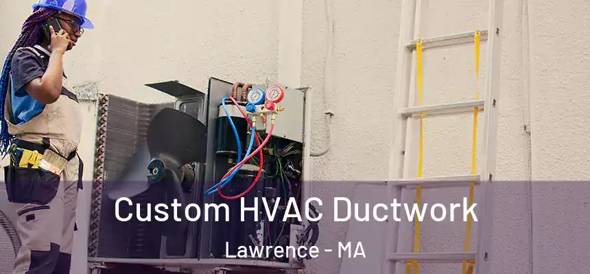 Custom HVAC Ductwork Lawrence - MA