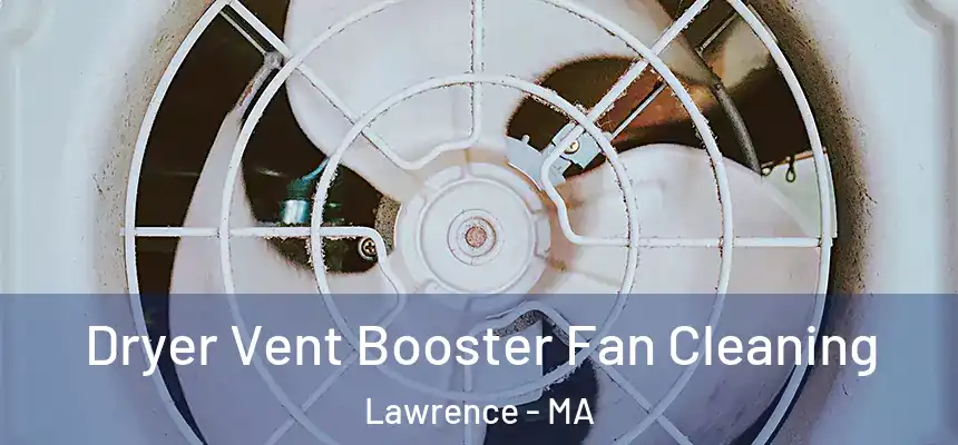 Dryer Vent Booster Fan Cleaning Lawrence - MA