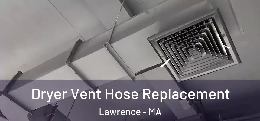 Dryer Vent Hose Replacement Lawrence - MA