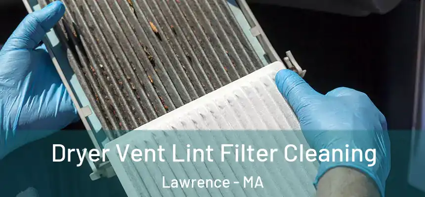 Dryer Vent Lint Filter Cleaning Lawrence - MA