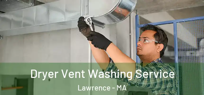 Dryer Vent Washing Service Lawrence - MA