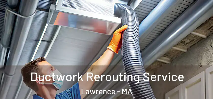 Ductwork Rerouting Service Lawrence - MA