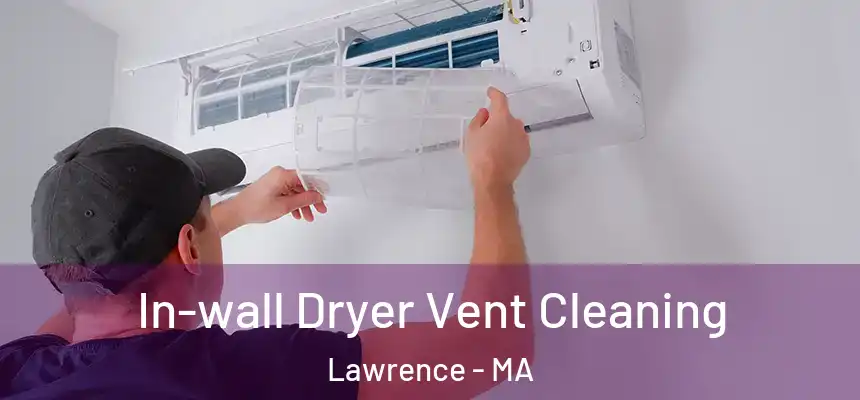 In-wall Dryer Vent Cleaning Lawrence - MA