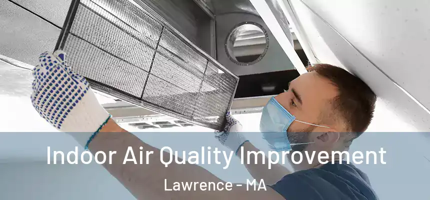 Indoor Air Quality Improvement Lawrence - MA