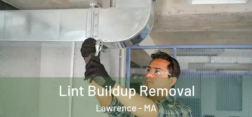Lint Buildup Removal Lawrence - MA