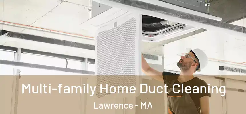 Multi-family Home Duct Cleaning Lawrence - MA