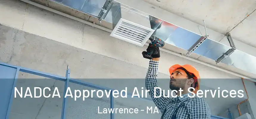 NADCA Approved Air Duct Services Lawrence - MA