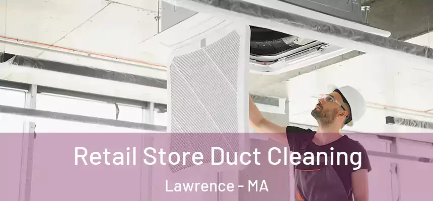 Retail Store Duct Cleaning Lawrence - MA