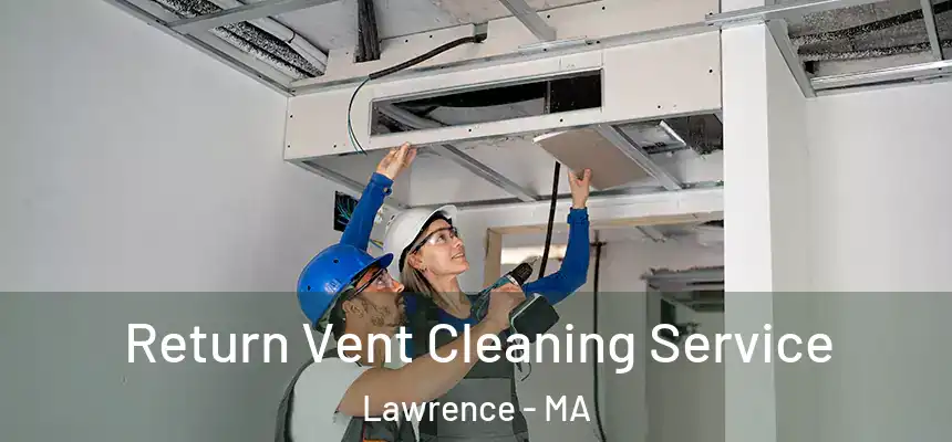Return Vent Cleaning Service Lawrence - MA