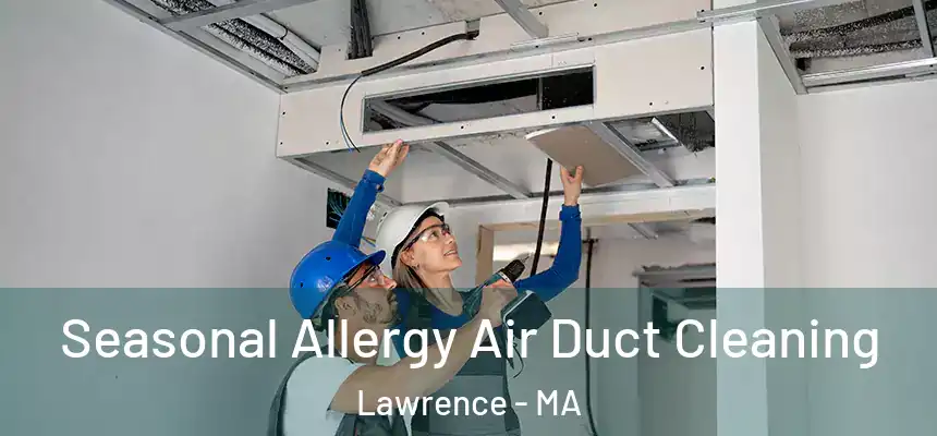Seasonal Allergy Air Duct Cleaning Lawrence - MA