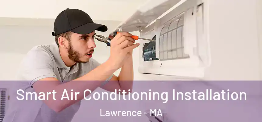 Smart Air Conditioning Installation Lawrence - MA