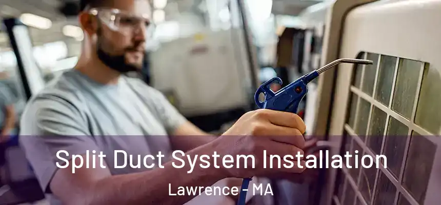 Split Duct System Installation Lawrence - MA