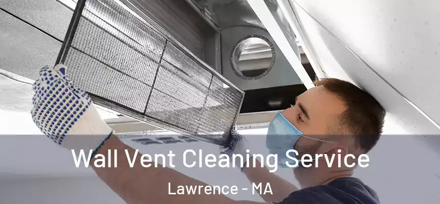 Wall Vent Cleaning Service Lawrence - MA